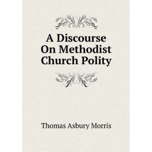   Discourse On Methodist Church Polity Thomas Asbury Morris Books