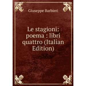 Le stagioni poema  libri quattro (Italian Edition) Giuseppe 