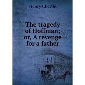  The tragedy of Hoffman; or, A revenge for a father Henry 