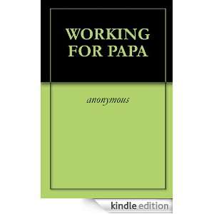 WORKING FOR PAPA anonymous  Kindle Store