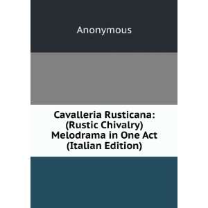   Chivalry) Melodrama in One Act (Italian Edition) Anonymous Books