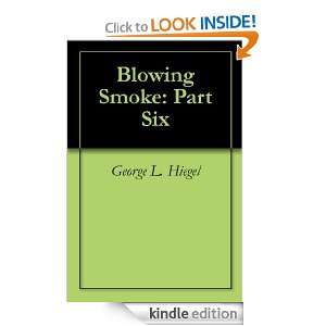 Blowing Smoke: Part Six: George L. Hiegel:  Kindle Store