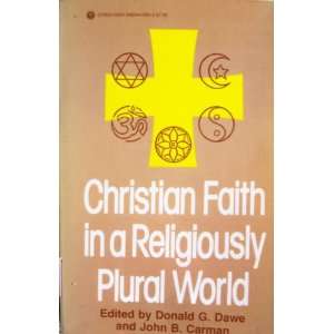 Christian Faith in a Religiously Plural World: John B Carman, Donald G 
