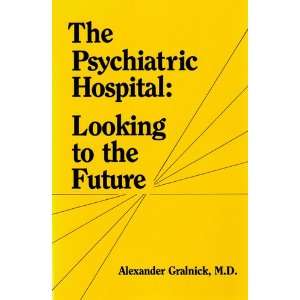   Psychiatric Hospital Looking to the Future Alexander Gralnick Books