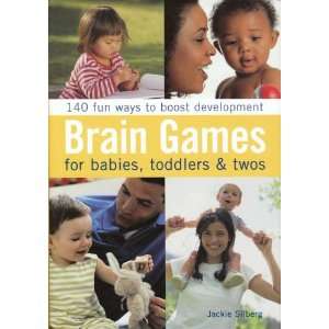 Jackie Silberg BRAIN GAMES, For babies, toddlers & twos 140 fun ways 