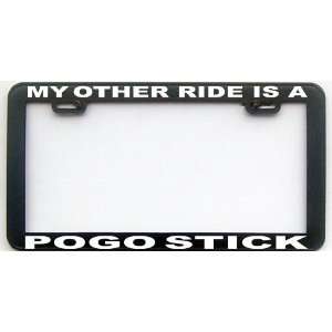  MY OTHER RIDE IS A POGO STICK LICENSE PLATE FRAME 