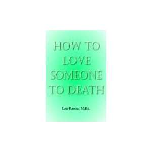  How To Love Someone to Death (9781425903244) Lou Bacon M 