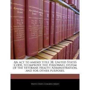 An act to amend title 38, United States Code, to improve the personnel 