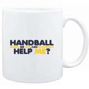 Mug White  Handball  MAKES ME HOT , CAN SOMEBODY HELP ME ? Sports 