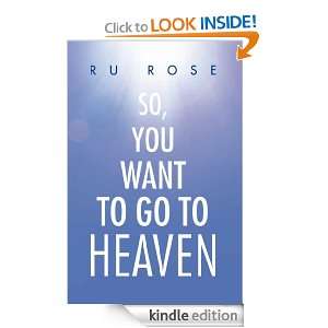 So, You Want To Go To Heaven Ru Rose  Kindle Store