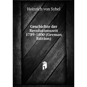   Revolutionszeit 1789 1800 (German Edition) Heinrich von Sybel Books