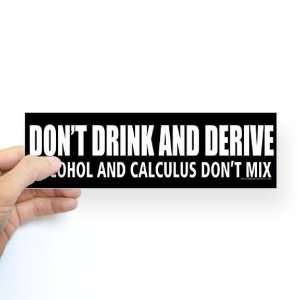  Dont drink and derive Math Bumper Sticker by  