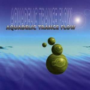  Aquadelic Trance Flow Various Artists Music