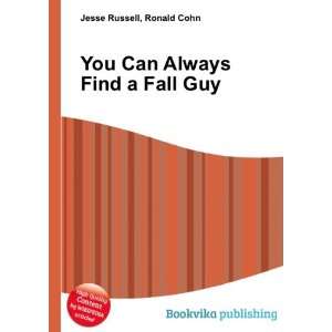  You Can Always Find a Fall Guy Ronald Cohn Jesse Russell 