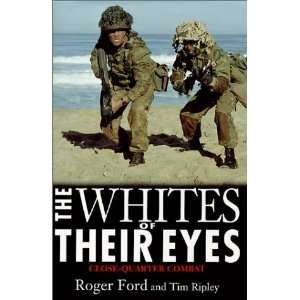 The Whites of Their Eyes: Close Quarter Combat: Roger Ford 