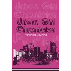  Urban Girl Chronicles (9781606103470) Tyshonda Downing 