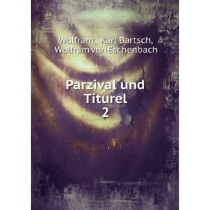   und Titurel. 2 Karl Bartsch, Wolfram von Eschenbach Wolfram Books