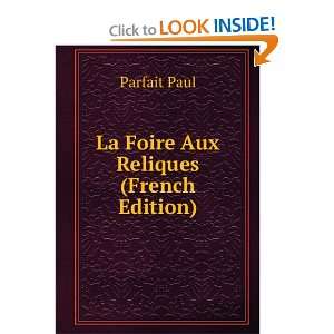  La Foire Aux Reliques (French Edition) Parfait Paul 