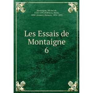  Les Essais de Montaigne. 6 Michel de, 1533 1592,Motheau 