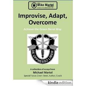 Improvise, Adapt, Overcome   Achieve the Green Beret Way Michael 