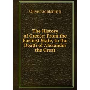   State, to the Death of Alexander the Great Oliver Goldsmith Books