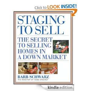 Staging to Sell The Secret to Selling Homes in a Down Market Barb 