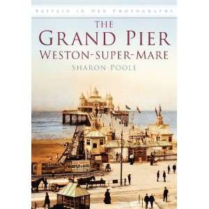  Grand Pier at Weston Super Mare (9780752449906) Poole 