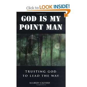 Is My Point Man Trusting God to Lead the Way Dr. Aulbrey W. Calvert 