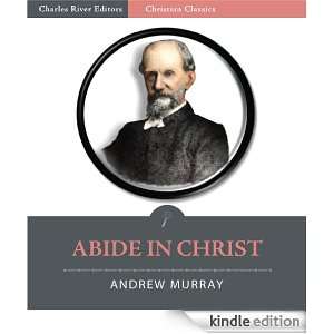 Abide in Christ [Illustrated] Andrew Murray, Charles River Editors 