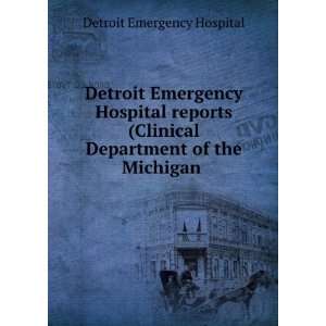  Detroit Emergency Hospital reports (Clinical Department of 