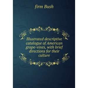   grape vines, with brief directions for their culture firm Bush Books