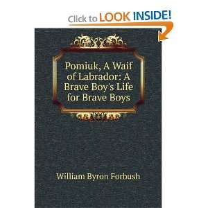  Pomiuk, A Waif of Labrador A Brave Boys Life for Brave 