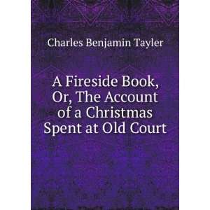  A Fireside Book, Or, The Account of a Christmas Spent at 