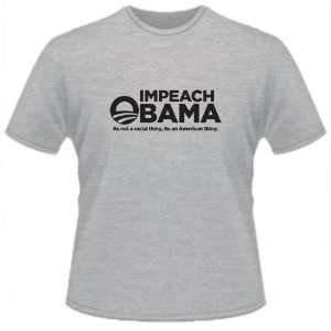  FUNNY T SHIRT  Impeach Obama ItS Not A Racial Thing ItS 