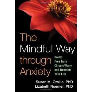  The Mindful Way through Anxiety Break Free from Chronic Worry 