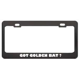 Got Golden Bat ? Animals Pets Black Metal License Plate Frame Holder 