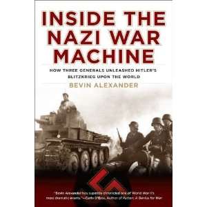  Inside the Nazi War Machine How Three Generals Unleashed 