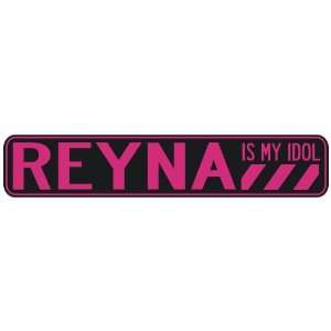   REYNA IS MY IDOL  STREET SIGN