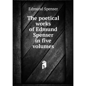   works of Edmund Spenser in five volumes Edmund Spenser Books
