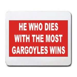    HE WHO DIES WITH THE MOST GARGOYLES WINS Mousepad