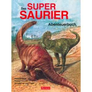 Das Super Saurier Abenteuerbuch. Fleischfresser, Pflanzenfresser 