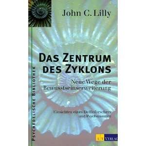 Das Zentrum des Zyklons  John C. Lilly Bücher