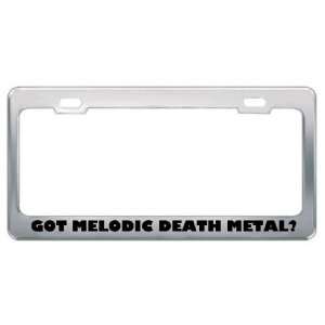 Got Melodic Death Metal? Music Musical Instrument Metal License Plate 
