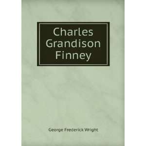  Charles Grandison Finney George Frederick Wright Books