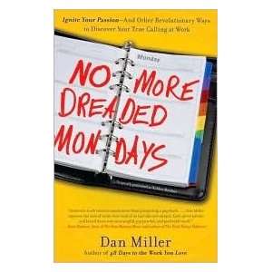    No More Dreaded Mondays Original edition Dan Miller Books