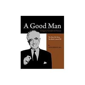 Good Man Gregory Goodwin Pincus the Man, His Story, the Birth 