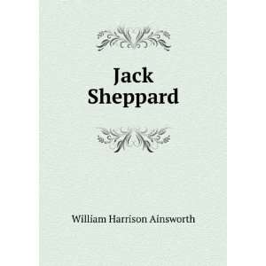  Jack Sheppard William Harrison Ainsworth Books
