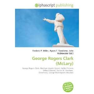  George Rogers Clark (McLary) (9786134221801) Frederic P 