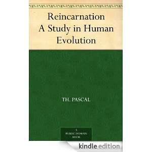 Reincarnation A Study in Human Evolution Th. Pascal  