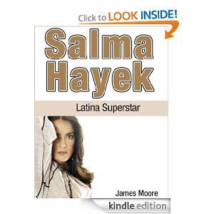 Salma Hayek Latina Superstar James Moore  Kindle Store
